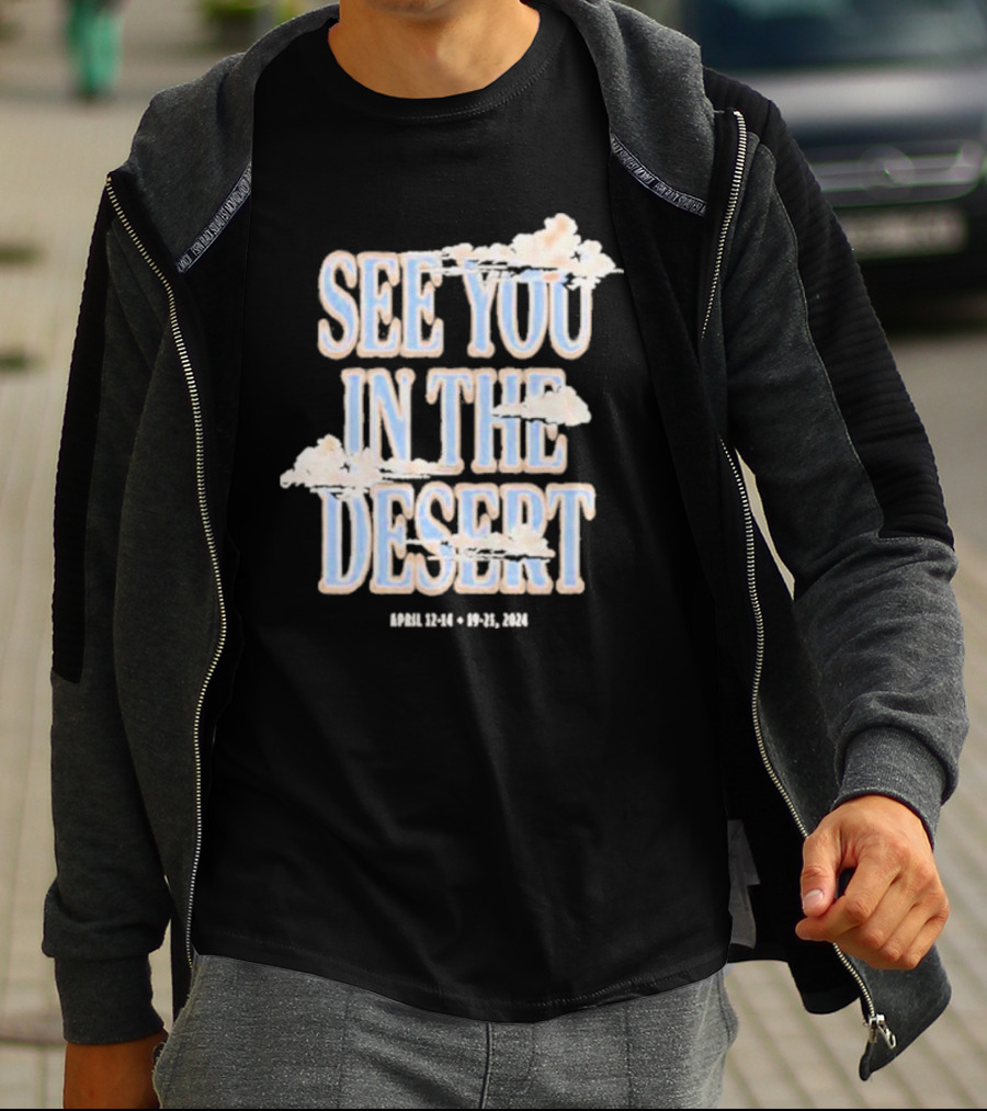 See You In The Desert April 12-14 19-21 T-Shirt