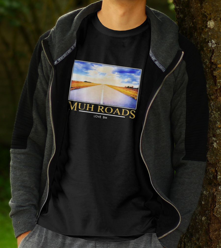 MUH ROADS LOVE EM T-Shirt