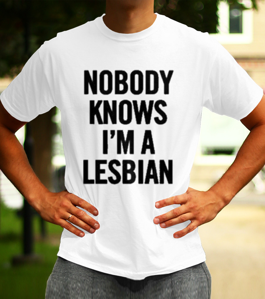 Nobody Knows I’m A Lesbian T-Shirt