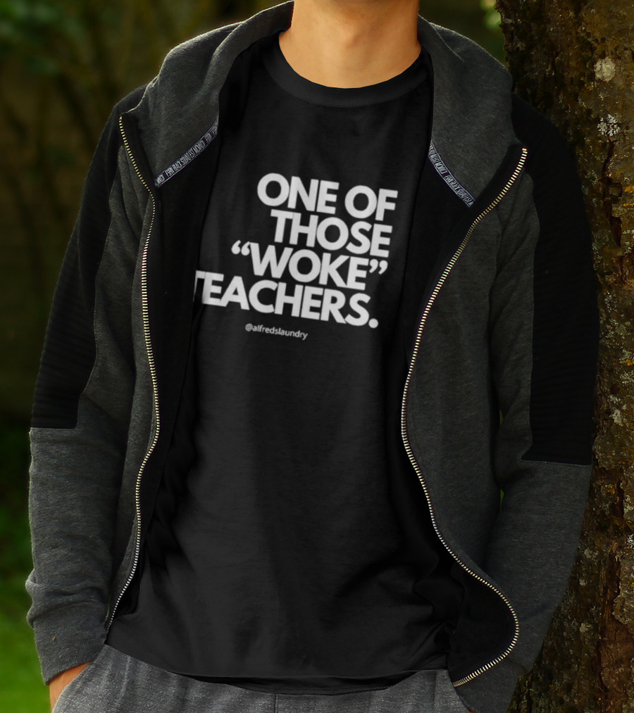 One Of Those Woke Teachers @alfredslaundry T-Shirt