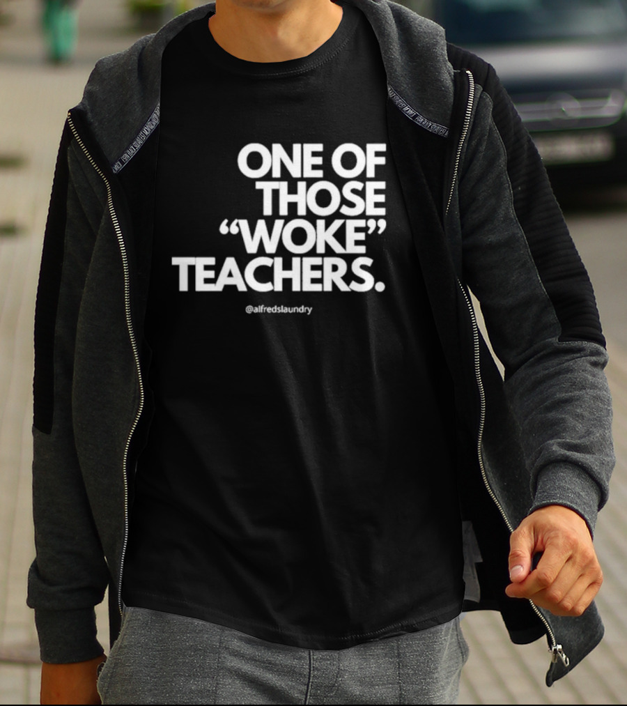 One Of Those Woke Teachers @alfredslaundry T-Shirt