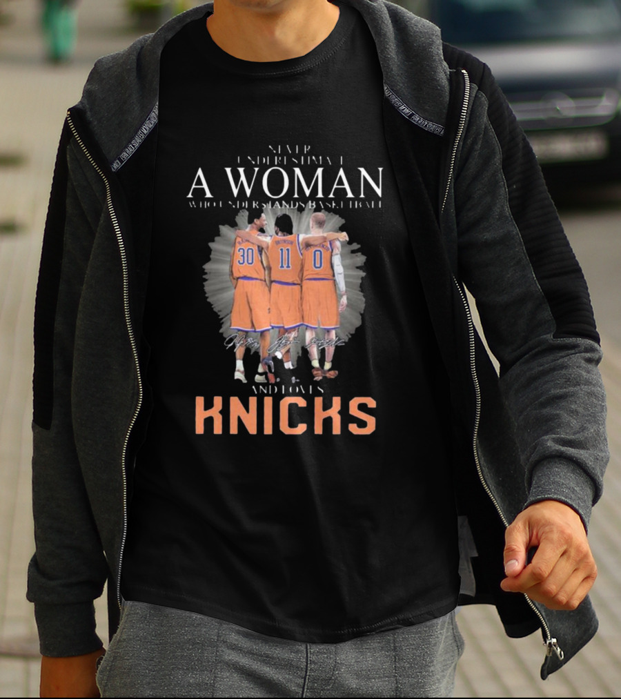 Never Underestimate A Woman Who Loves New York Knicks And Understands Basketball T-Shirt