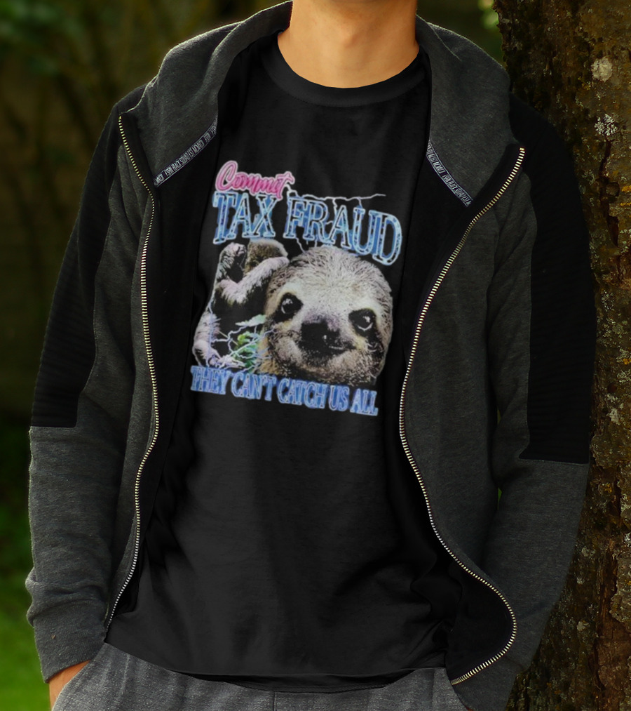 Commit Tax Fraud They Can’t Catch Us All Sloth T-Shirt