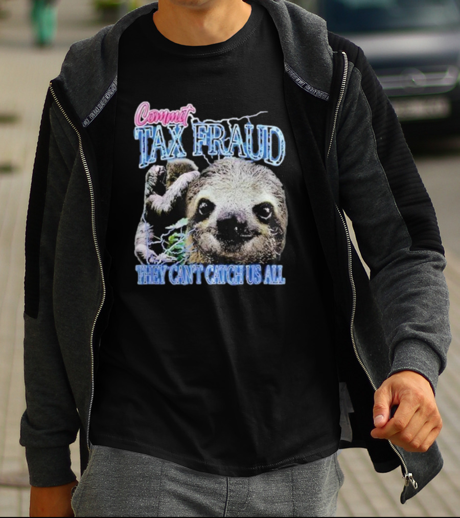 Commit Tax Fraud They Can’t Catch Us All Sloth T-Shirt