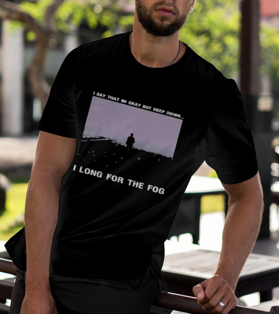 Silent Hill I Say That I’m Okay But Deep Down I Long For The Fog Prestige Supply T-Shirt