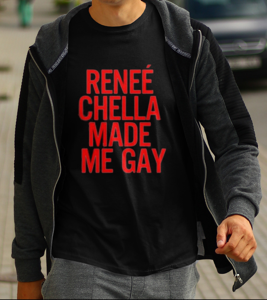 RENÉE CHELLA MADE ME GAY T-Shirt