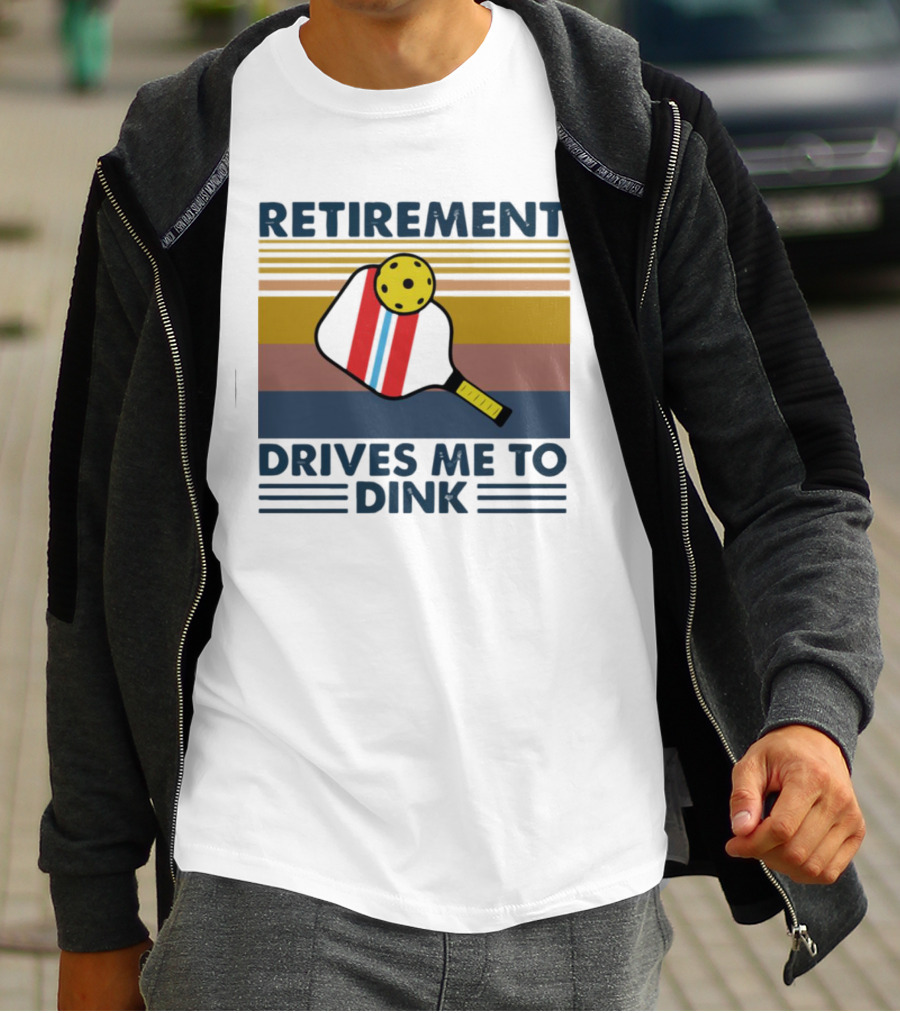 Retirement Drives Me To Dink Pickleball Paddle T-Shirt