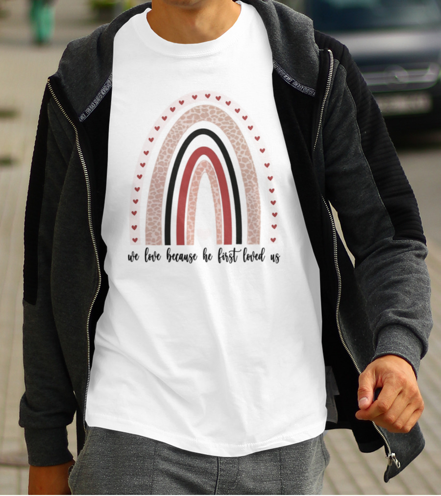 We Love Because He First Loved Us Red Heart Rainbow T-Shirt