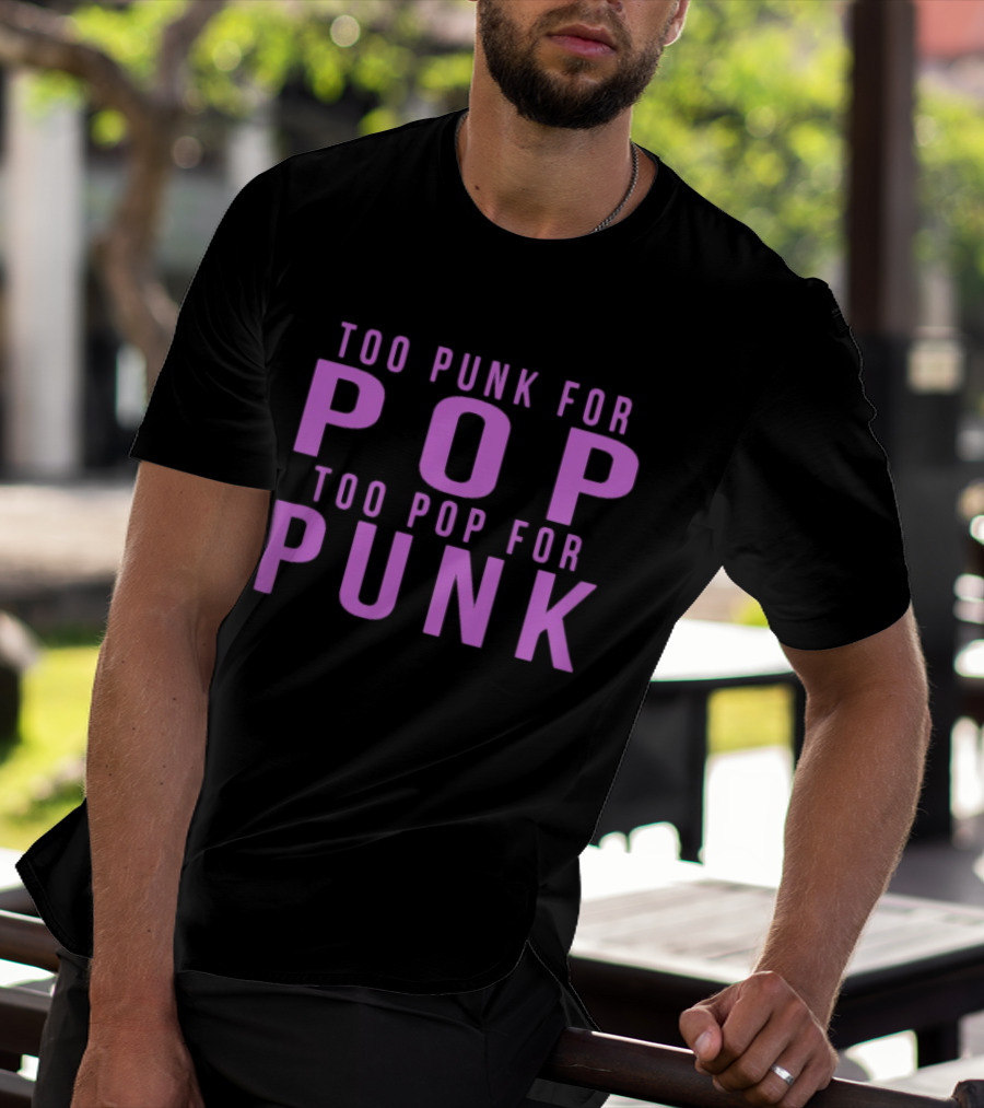 Too Punk For Pop Too Pop For Punk Neck Deep Merch Store Generic Pop Punk T-Shirt