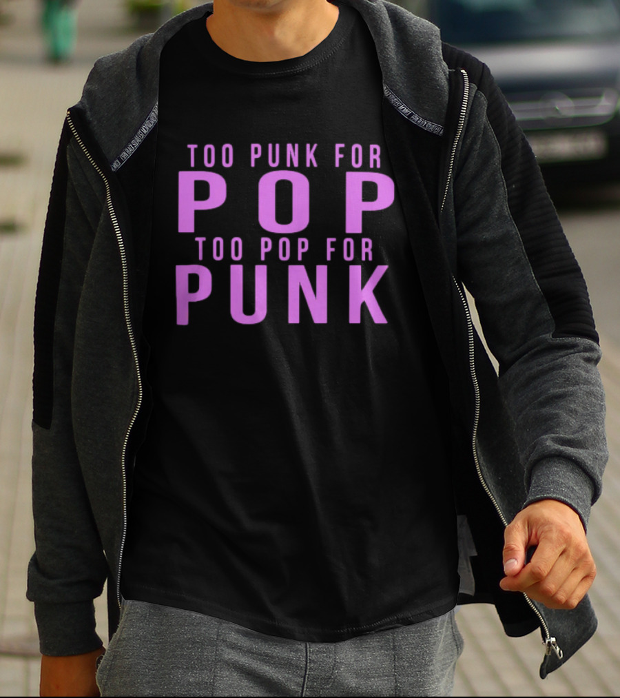 Too Punk For Pop Too Pop For Punk Neck Deep Merch Store Generic Pop Punk T-Shirt
