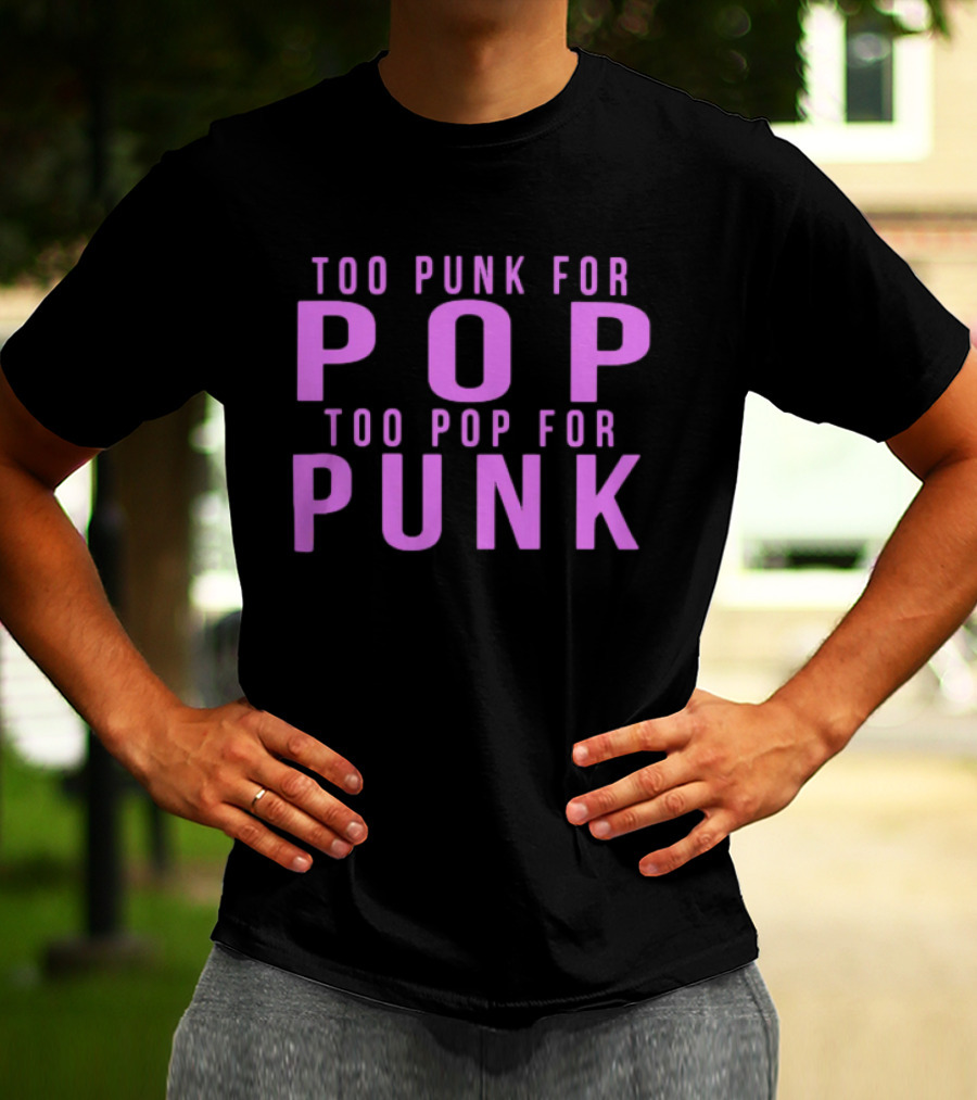 Too Punk For Pop Too Pop For Punk Neck Deep Merch Store Generic Pop Punk T-Shirt
