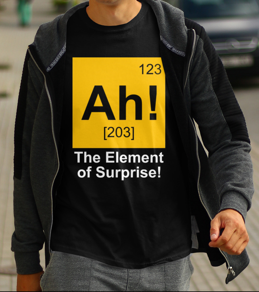 123 Ah 203 The Element Of Surprise T-Shirt