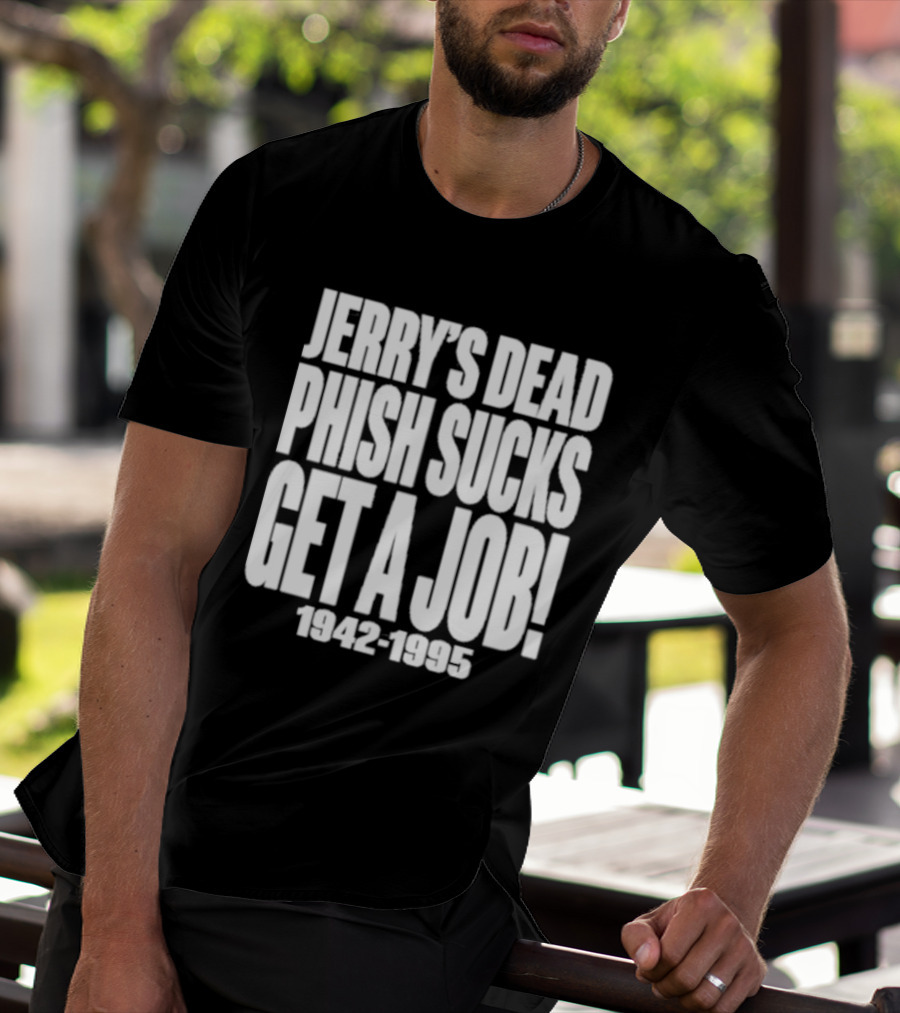 Chandler Rome Jerry’s Dead Phish Sucks Get A Job 1942-1995 T-Shirt