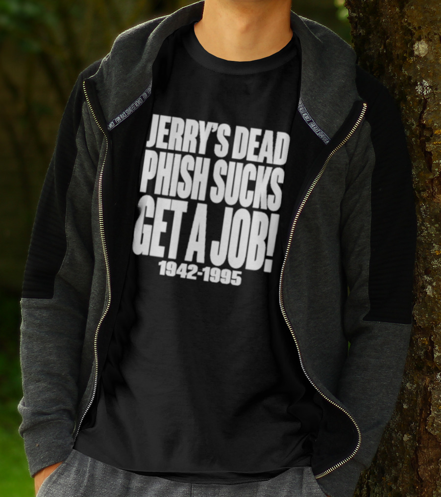 Chandler Rome Jerry’s Dead Phish Sucks Get A Job 1942-1995 T-Shirt
