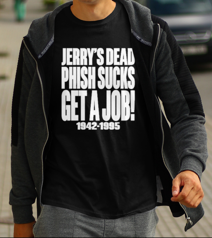 Chandler Rome Jerry’s Dead Phish Sucks Get A Job 1942-1995 T-Shirt