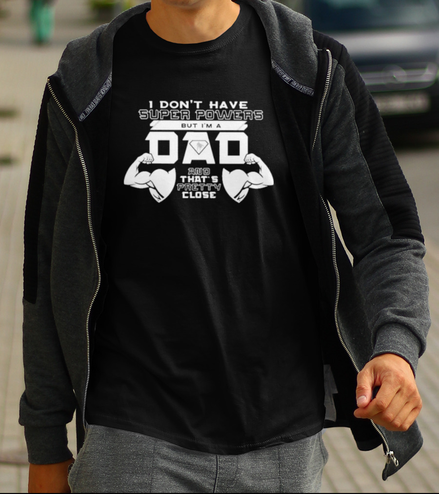 I Don’t Have Super Powers But I’m A Dad And That’s Pretty Close Muscular Fatherhood Symbolism T-Shirt