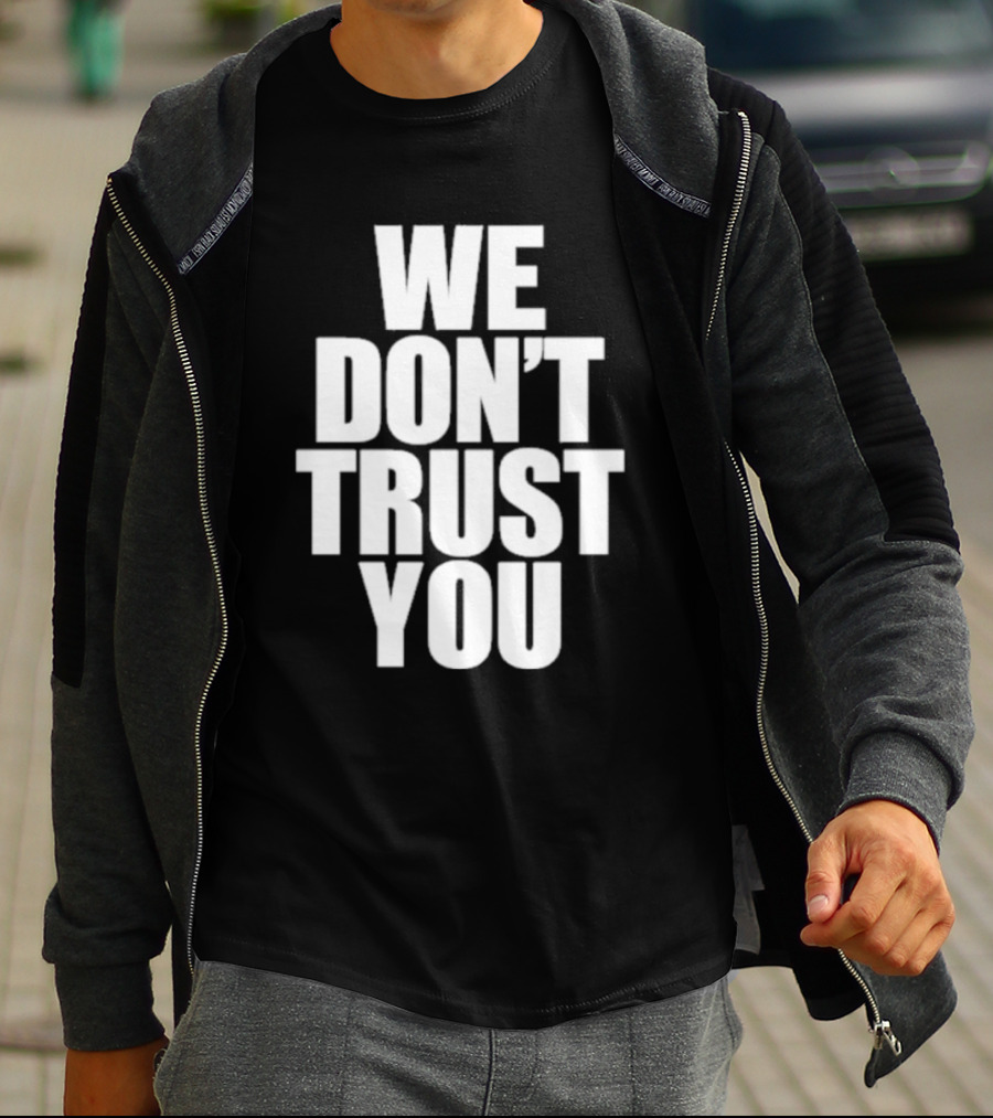 We Don't Trust You Just Tokyo T-Shirt