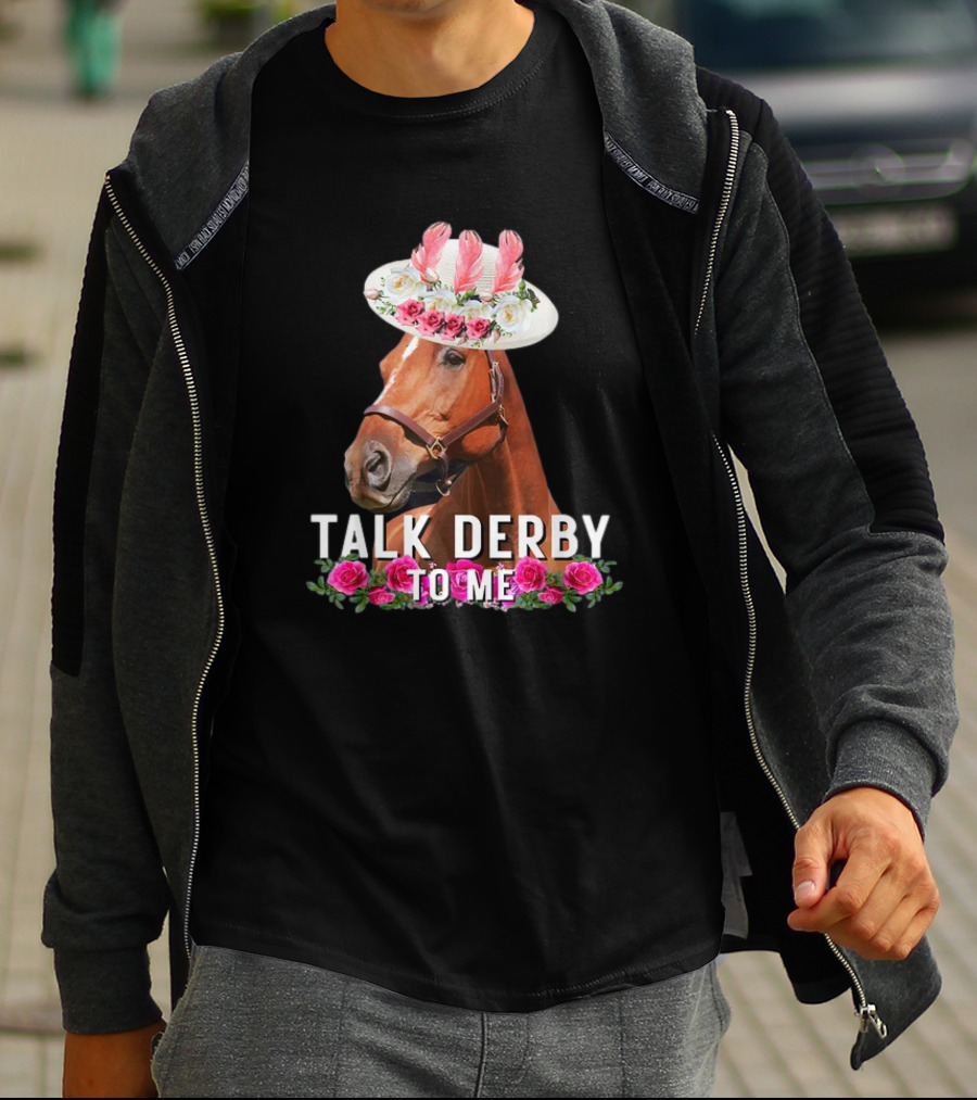 Talk Derby To Me Horse With Floral Hat And Roses T-Shirt