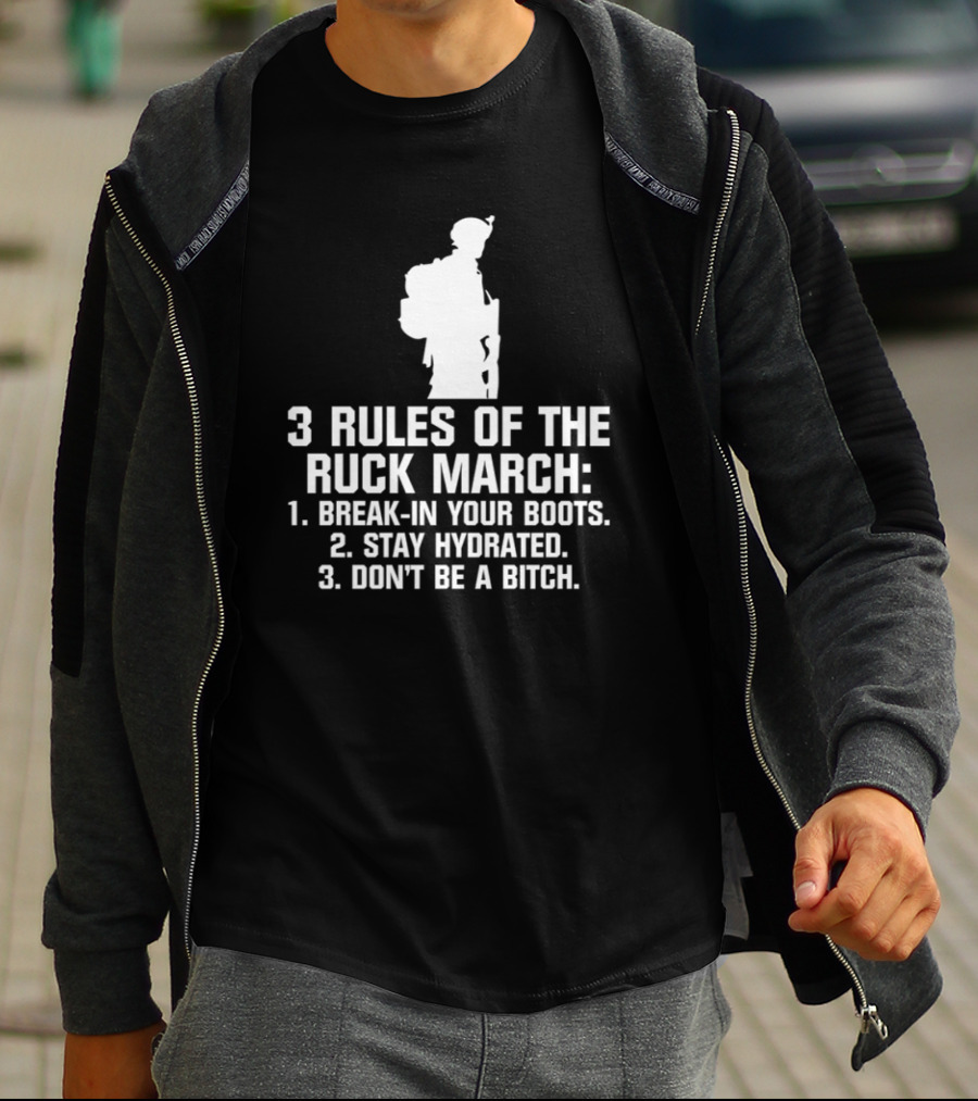 3 Rules Of The Ruck March Break-In Your Boots Stay Hydrated Don't Be A Bitch T-Shirt
