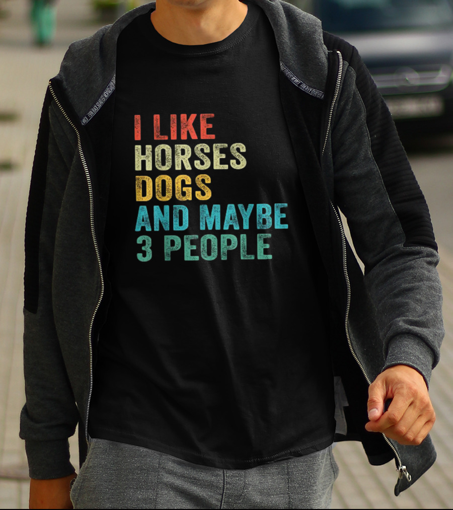 I Like Horses Dogs And Maybe 3 People Horse Rider T-Shirt