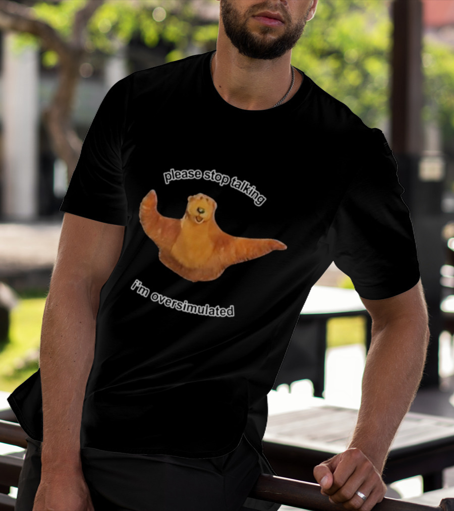 Please Stop Talking I’m Overstimulated Bear Hug T-Shirt
