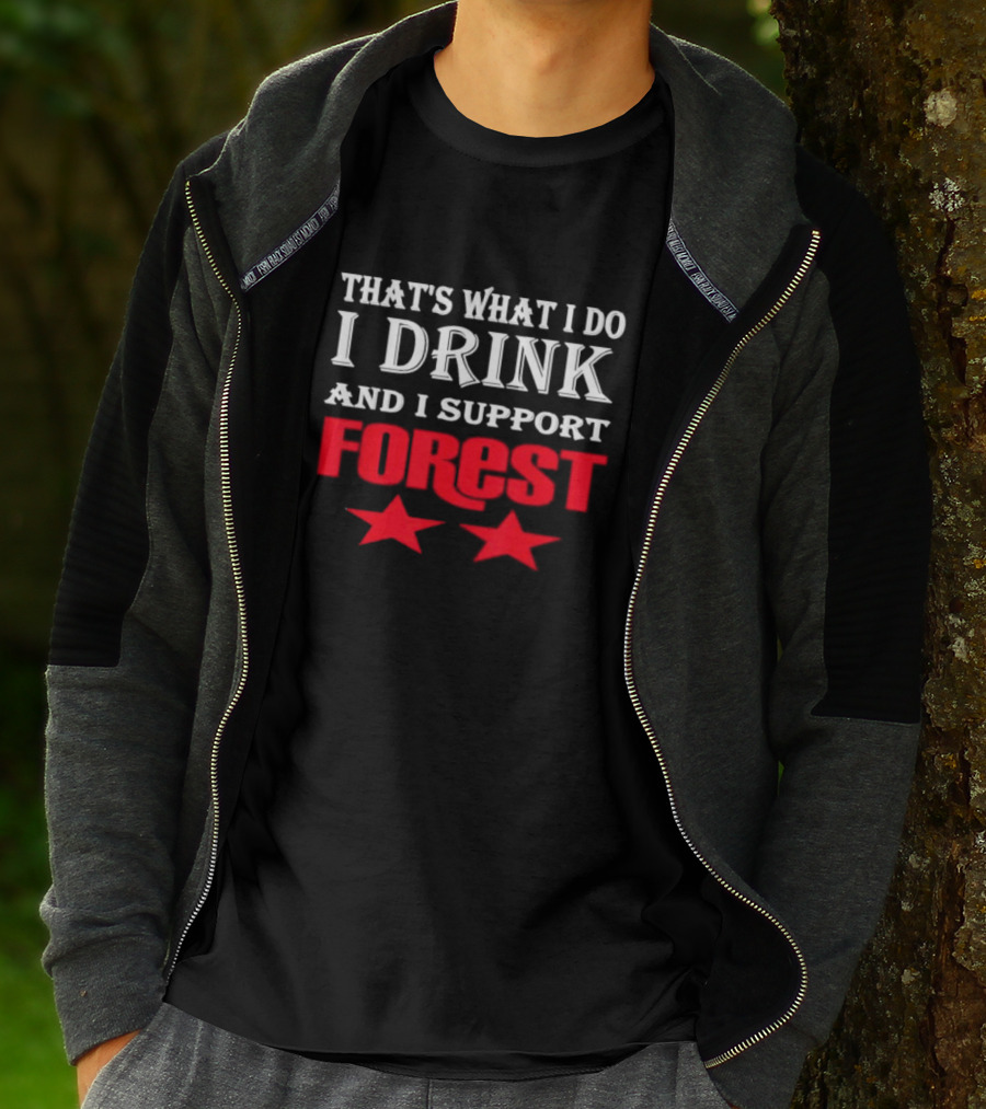 THAT'S WHAT I DO I DRINK AND I SUPPORT FOREST TWO STARS T-Shirt