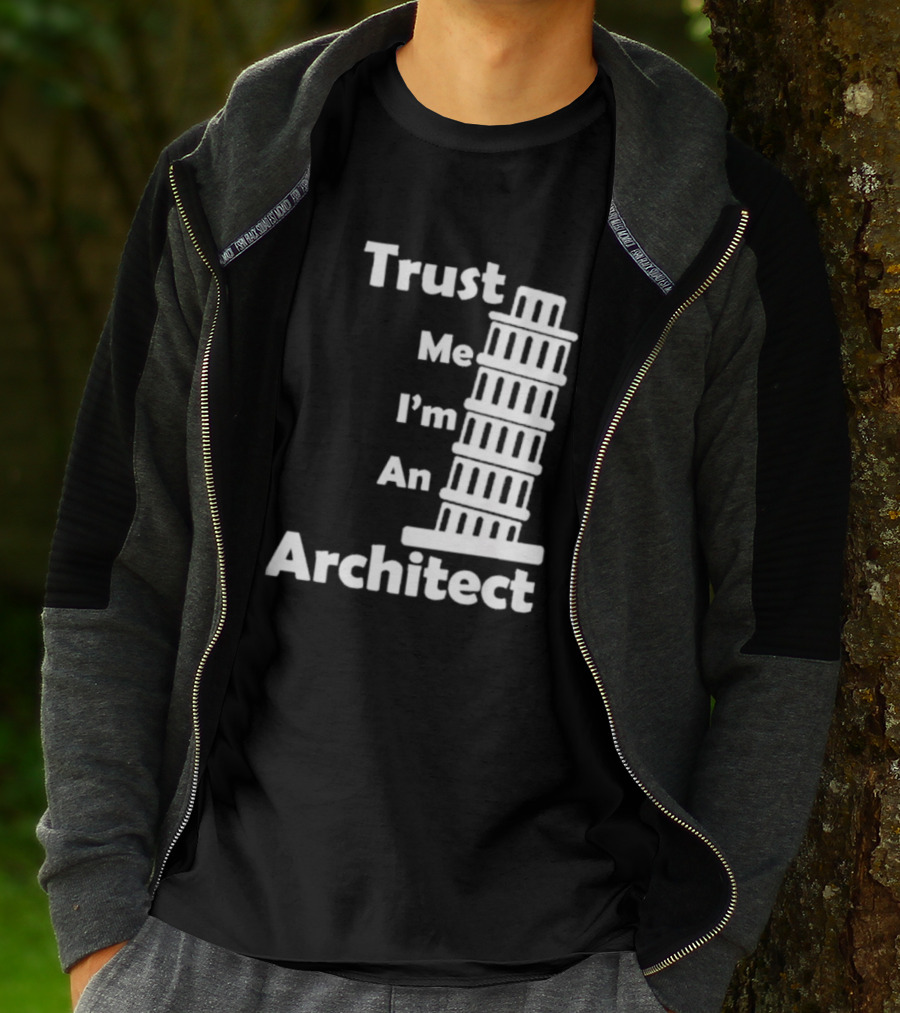 Trust Me I’m An Architect Leaning Tower Of Pisa T-Shirt