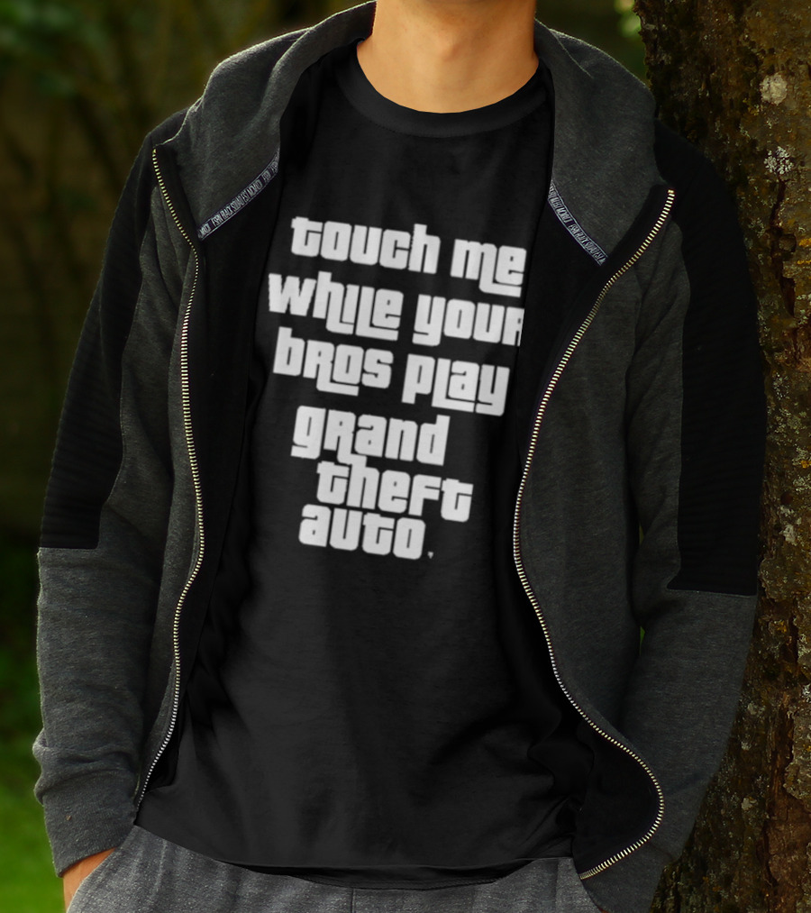 Touch Me While Your Bros Play Grand Theft Auto T-Shirt