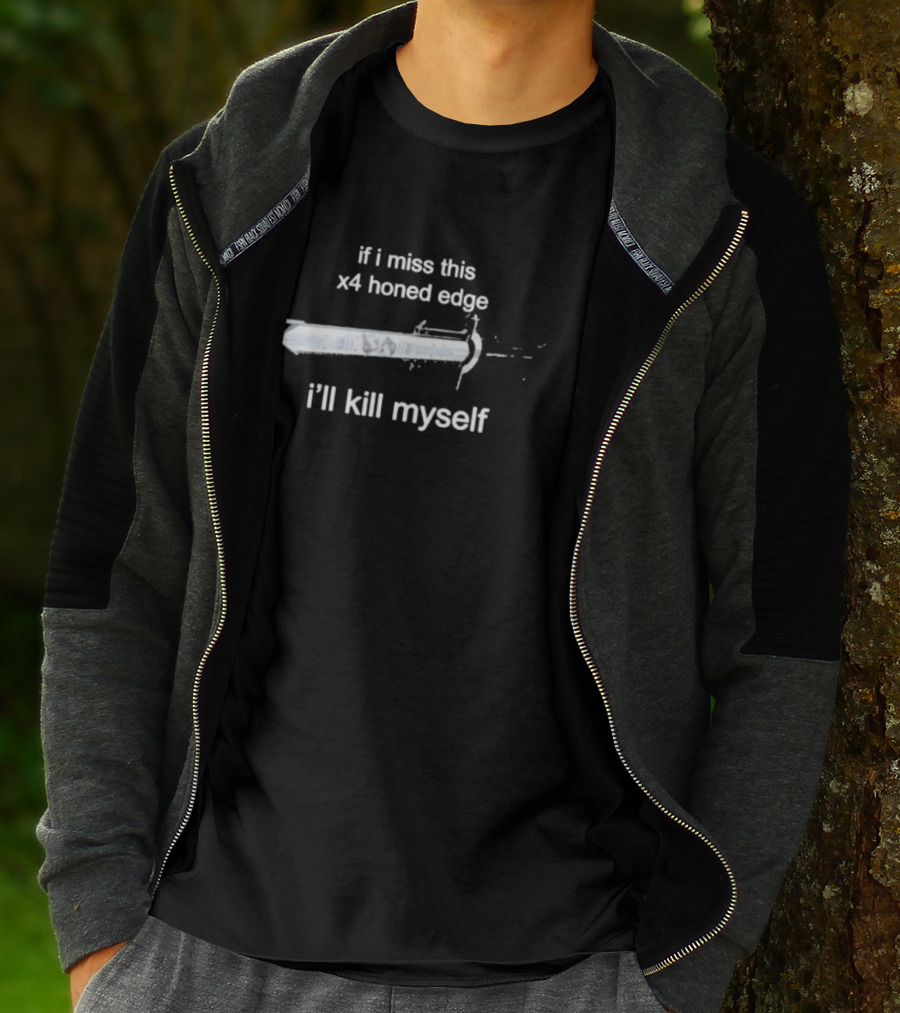 If I Miss This X4 Honed Edge I'll Kill Myself Sword T-Shirt