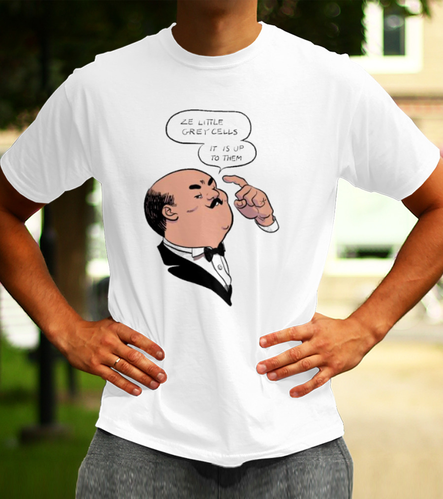 Hercule Poirot Ze Little Grey Cells It Is Up To Them T-Shirt