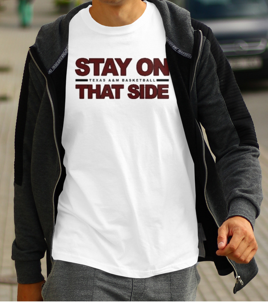 Stay On That Side Texas A&M Basketball T-Shirt
