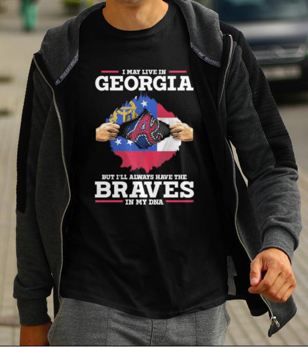 I May Live In Georgia But I’ll Always Have The Braves In My DNA T-Shirt