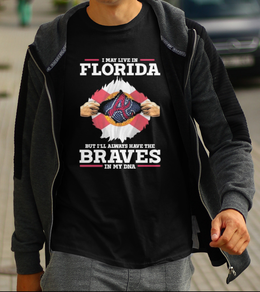 I May Live In Florida But I’ll Always Have The Braves In My Dna T-Shirt