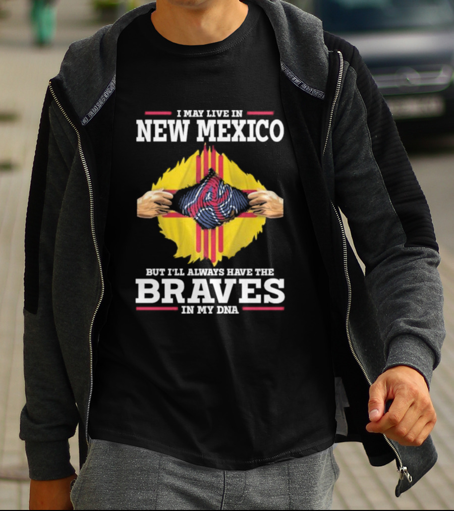 I May Live In New Mexico But I’ll Always Have The Braves In My DNA T-Shirt