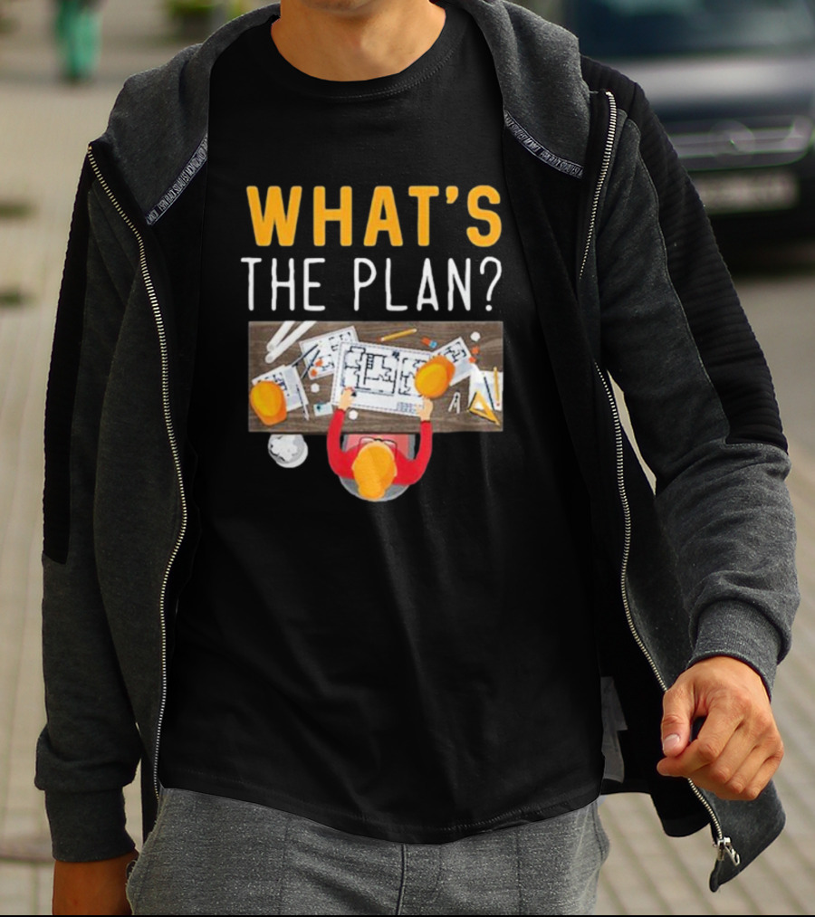 WHAT'S THE PLAN Architect Desk Blueprint Hard Hats T-Shirt