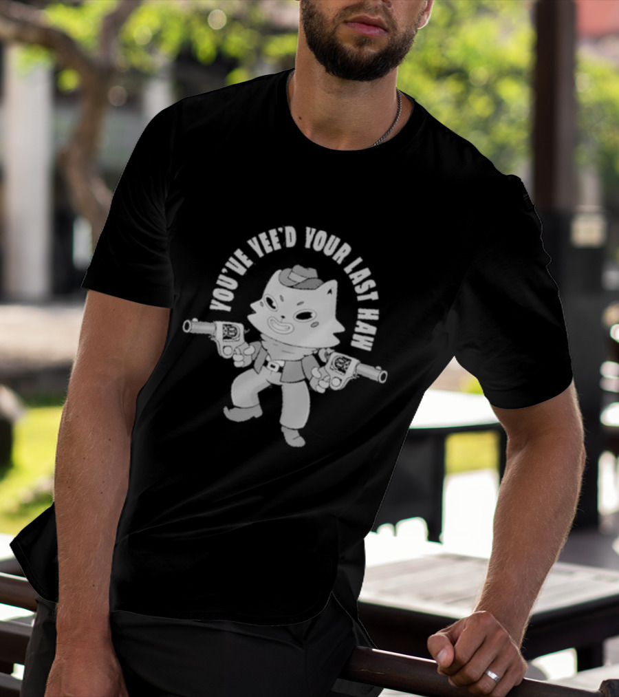 You’ve Yee’d Your Last Haw Cowboy Cat With Dual Pistols T-Shirt