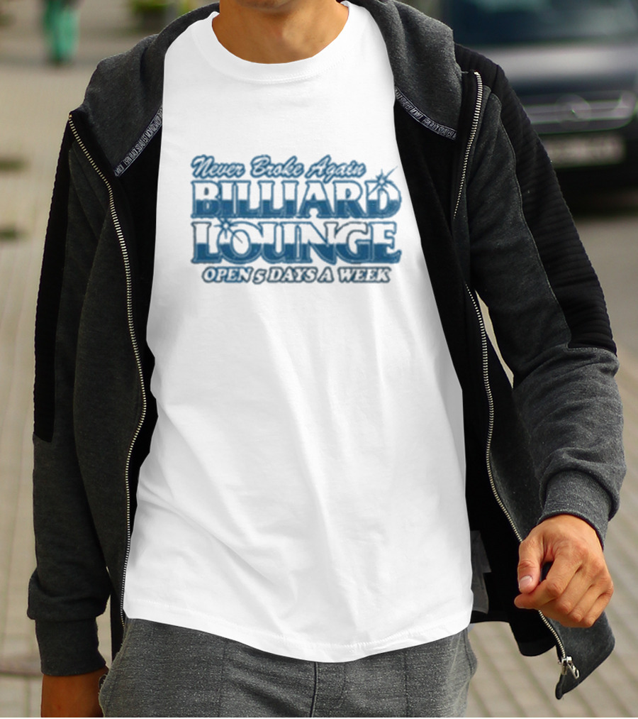 Never Broke Again Billiard Lounge Open 5 Days A Week T-Shirt