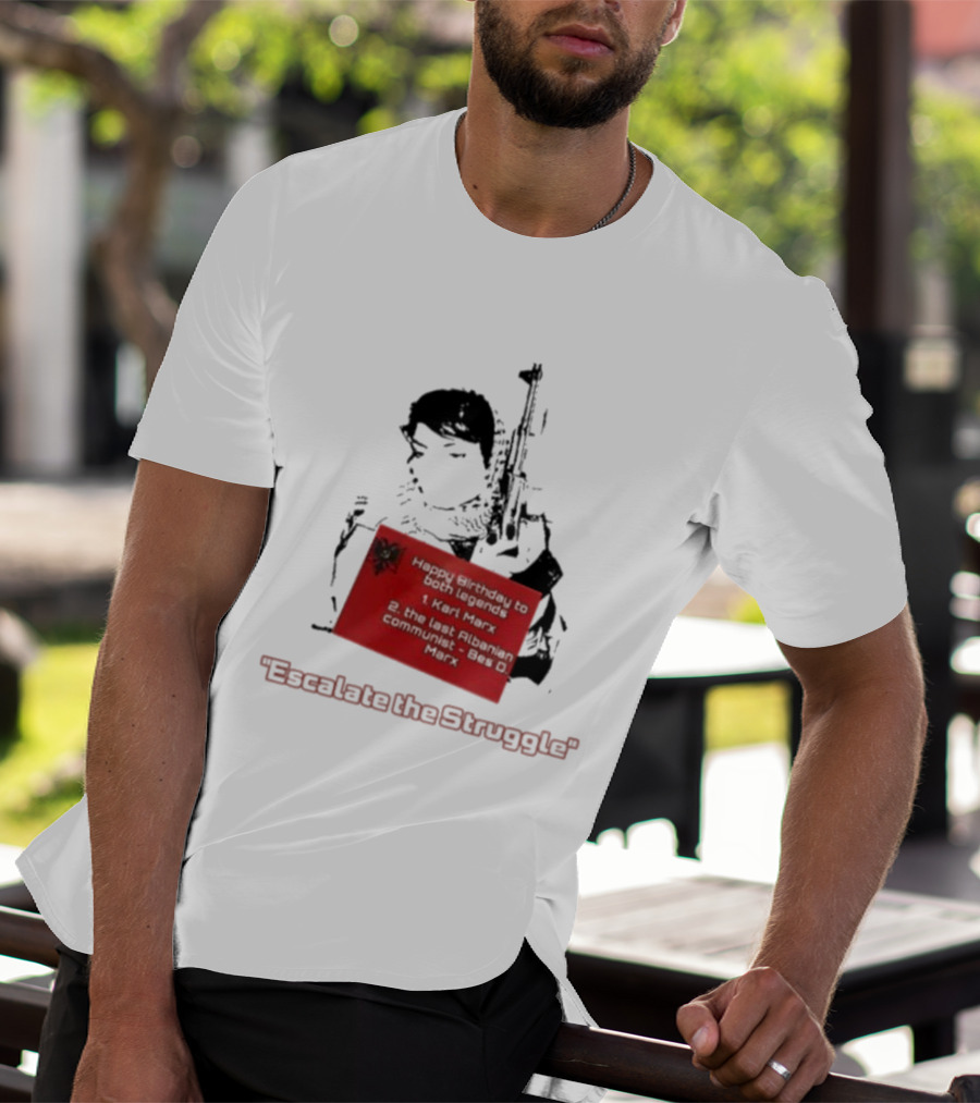 Happy Birthday To Both Legends: 1. Karl Marx 2. The Last Albanian Communist Beq O. Mark Escalate The Struggle T-Shirt