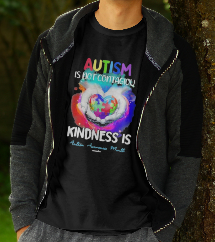 Autism Is Not Contagious Kindness Is Heart Hands Autism Awareness Month T-Shirt