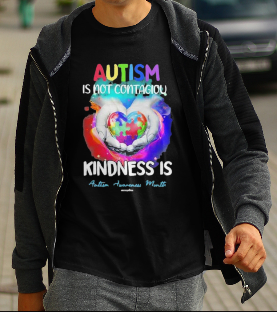 Autism Is Not Contagious Kindness Is Heart Hands Autism Awareness Month T-Shirt