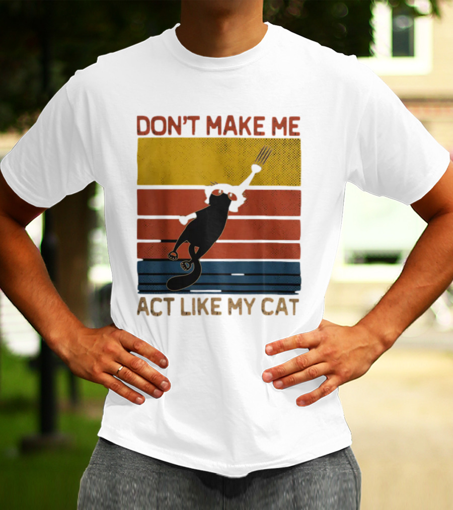 Don't Make Me Act Like My Cat Vintage Retro Style Cat Clawing Stripes T-Shirt