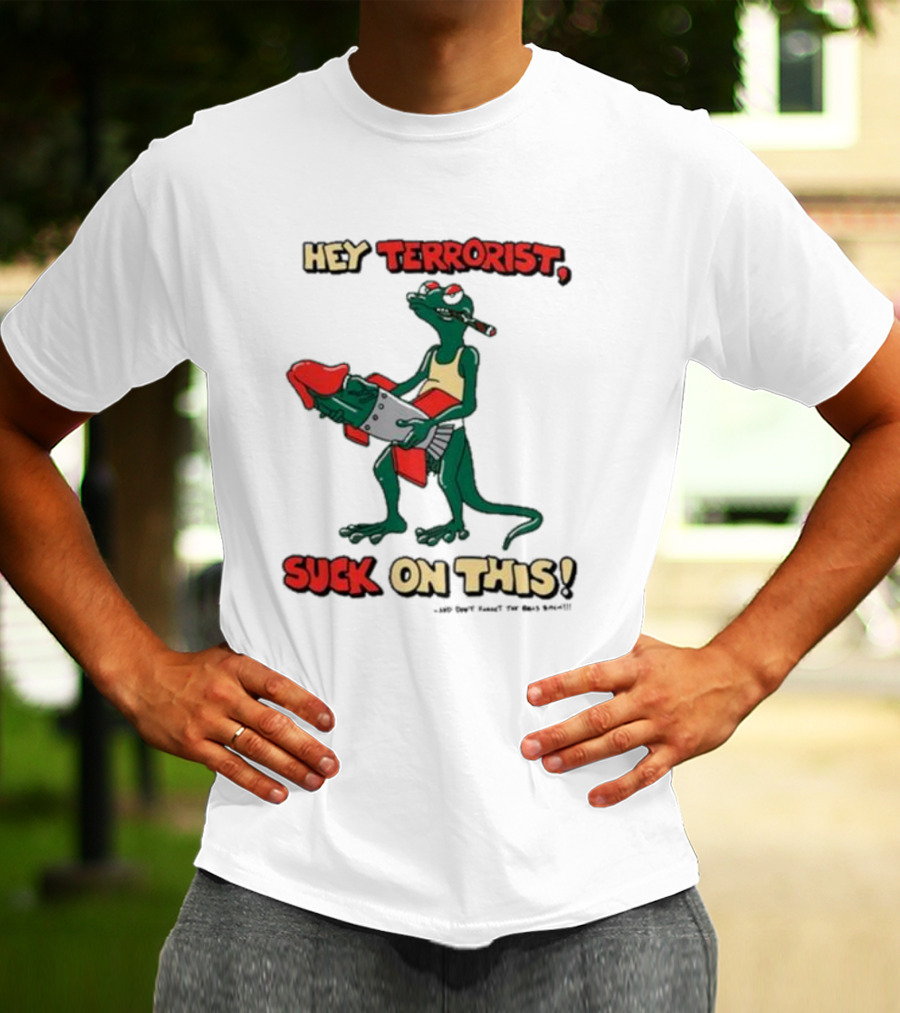 Hey Terrorist Suck On This T-Shirt