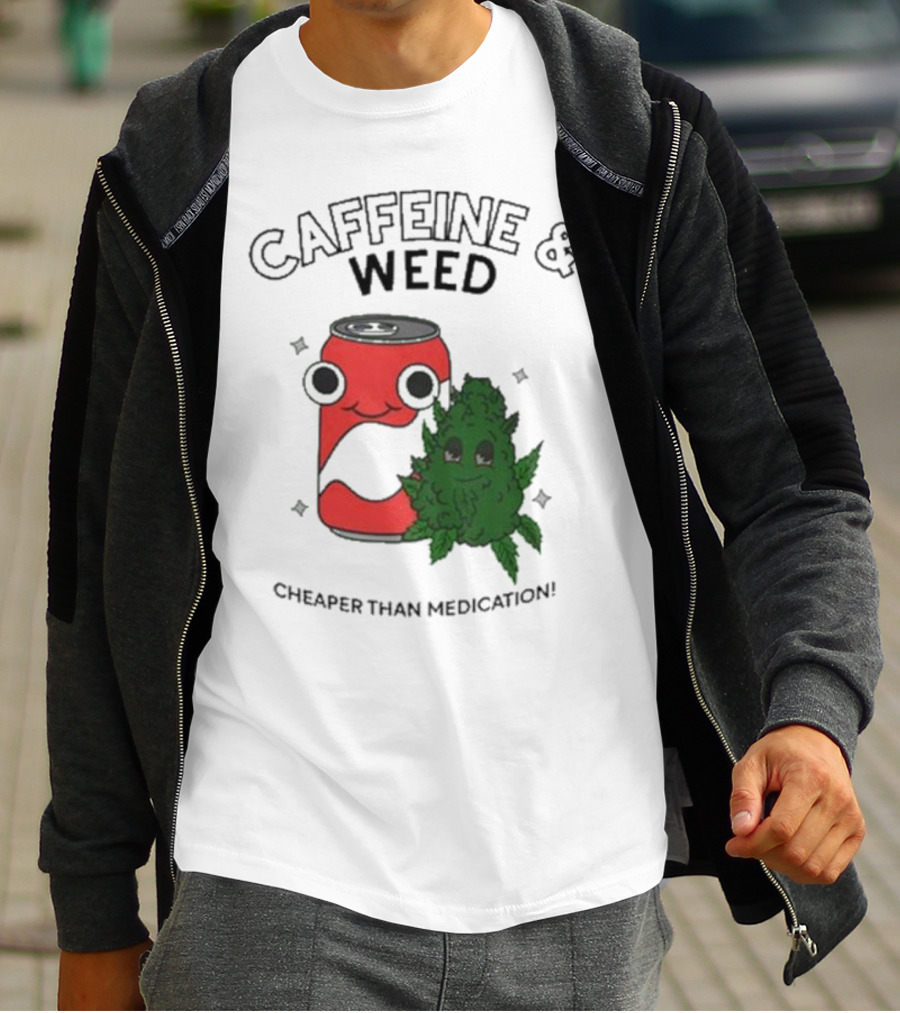 Caffeine And Weed Cheaper Than Medication Can And Leaf Character T-Shirt
