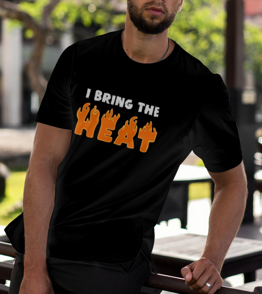 I Bring The Heat Flaming Text T-Shirt