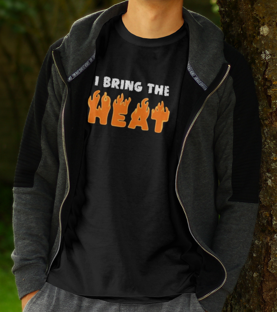 I Bring The Heat Flaming Text T-Shirt