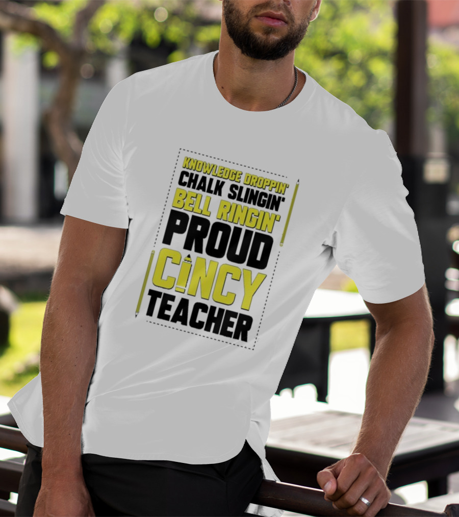 Knowledge Droppin Chalk Slingin Bell Ringin Proud Cincy Teacher T-Shirt