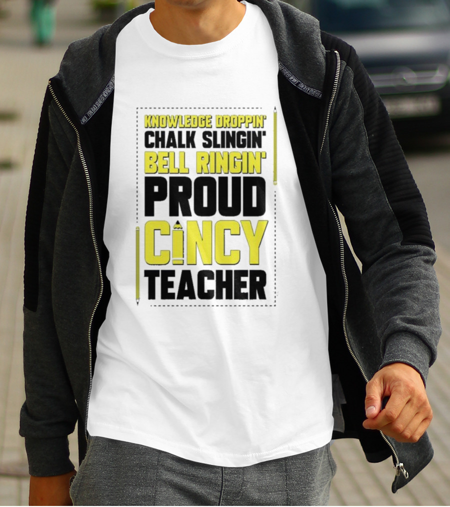 Knowledge Droppin Chalk Slingin Bell Ringin Proud Cincy Teacher T-Shirt