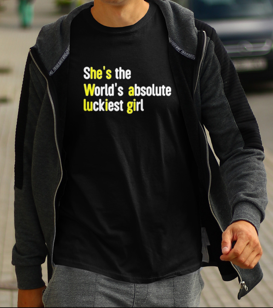 She's The World's Absolute Luckiest Girl T-Shirt