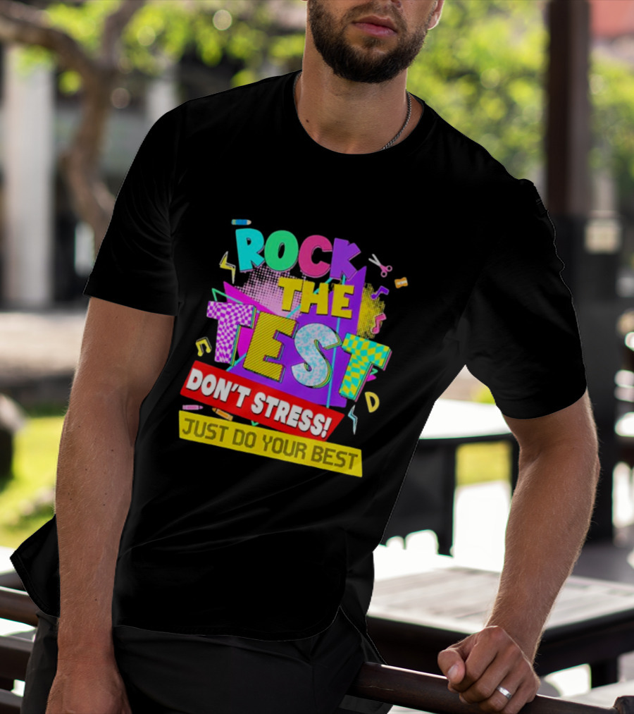 Rock The Test Don't Stress Testing Day Just Do Your Best Teachers Students T-Shirt