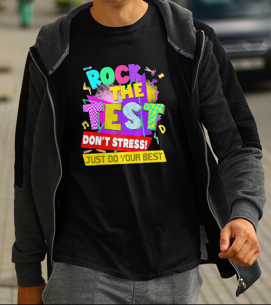 Rock The Test Don't Stress Testing Day Just Do Your Best Teachers Students T-Shirt